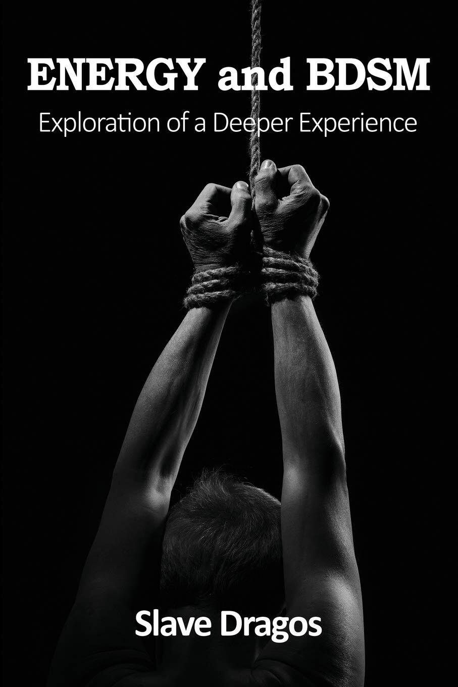 ENERGY And BDSM Exploration Of A Deeper Experience Slave Dragos energy-and-bdsm-exploration-of-a-deeper-experience-slave-dragos