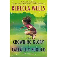 The Crowning Glory of Calla Lily Ponder -Rebecca Wells Novel Book