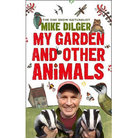 My Garden and Other Animals -Christina Holvey Mike Dilger Book