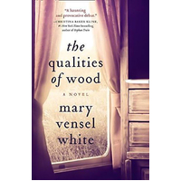 The Qualities of Wood -Mary Vensel White Novel Book
