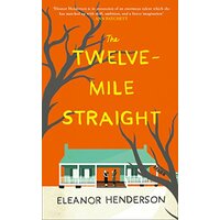 The Twelve-Mile Straight -Eleanor Henderson Fiction Book