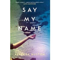 Say My Name -Allegra Huston Fiction Book