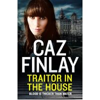 Traitor In The House: A gritty gangland crime thriller set in Liverpool: Book 5 - Caz Finlay