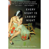 Every Night Is Ladies' Night: Stories -Michael Jaime-Becerra Book