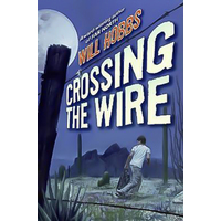 Crossing the Wire -Will Hobbs Novel Book