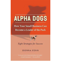 ALPHA DOGS HOW YOUR SMALL BUSINESS CAN BECOME THE LEADER OF THE PACK Book