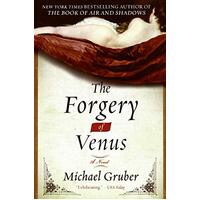 The Forgery of Venus: And Other True Stories from a Life Unaccording to Plan - 
