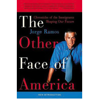 The Other Face of America: Chronicles of the Immigrants Shaping Our Future - 