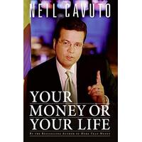 Your Money or Your Life -Neil Cavuto Book