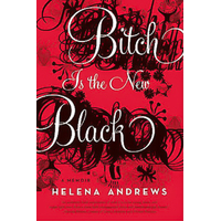 Bitch is the New Black: A Memoir -Helena Andrews Book