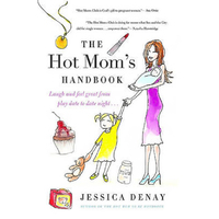 The Hot Mom's Handbook: Laugh and Feel Great from Playdate to Date Night... - 