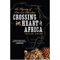 Crossing the Heart of Africa: An Odyssey of Love and Adventure Book