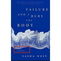Failure and I Bury the Body: National Poetry -Sasha West Book