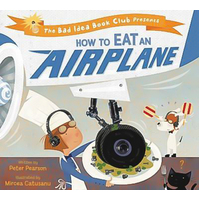 How to Eat an Aeroplane: The Bad Idea Book Club Book