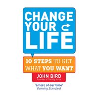 Change Your Life: 10 steps to get what you want -John Bird Book