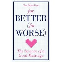 For Better (For Worse): The Science of a Good Marriage Book