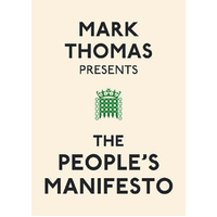Mark Thomas Presents the People's Manifesto Book