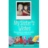 My Sister's Wishes: My Promise to Make My Twin's Last Wishes Come True Book