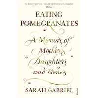 Eating Pomegranates: A Memoir of Mothers, Daughters and Genes Book