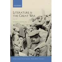 Literature and the Great War 1914-1918: Oxford Textual Perspectives Book