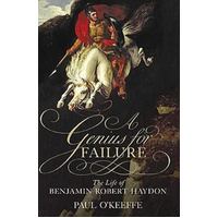 A Genius for Failure: The Life of Benjamin Robert Haydon Book