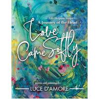 Love Came Softly: A Journey of the Heart - LUCE DAMORE
