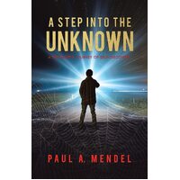 A Step Into the Unknown: A Teenagers Journey of Self-discovery.  - Paul A. Mendel