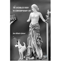 The Disabled Body in Contemporary Art -Ann Millett-Gallant Book