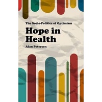 Hope in Health: The Socio-Politics of Optimism -Alan Petersen Book