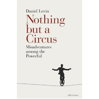 Nothing but a Circus: Misadventures among the Powerful Book