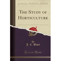 The Study of Horticulture (Classic Reprint) -J C Blair Book