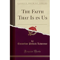 The Faith That Is in Us (Classic Reprint) Book