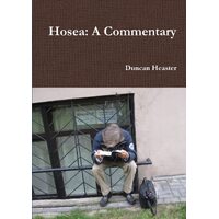 Hosea: A Commentary. Old Testament New European Christadelphian Commentary - Duncan Heaster