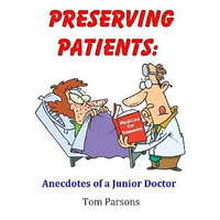 Preserving Patients: Anecdotes of a Junior Doctor -Tom Parsons Book