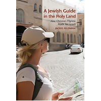 A Jewish Guide in the Holy Land: How Christian Pilgrims Made Me Israeli Book