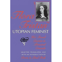 Flora Tristan, Utopian Feminist: Her Travel Diaries and Personal Crusade - 