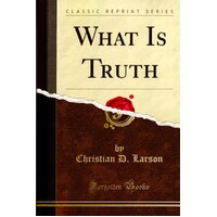 What Is Truth Christian D. Larson Paperback Book