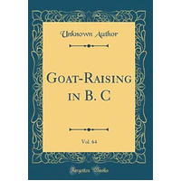 Goat-Raising in B. C, Vol. 64 (Classic Reprint) Book
