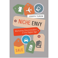 Niche Envy: Marketing Discrimination in the Digital Age (The MIT Press) Book