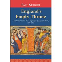 Englands Empty Throne: Usurpation and the Language of Legitimation, 1399-1422 - Paul Strohm