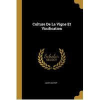 Culture De La Vigne Et Vinification - Jules Guyot