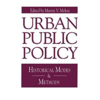 Urban Public Policy: Historical Modes and Methods (Issues in Policy History) - 