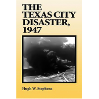 The Texas City Disaster, 1947 -Hugh W. Stephens Book