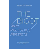 The Bigot - Why Prejudice Persists -Stephen Eric Bronner Book