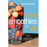 More Smoothies for Life: Satisfy, Energize, and Heal Your Body Book