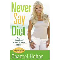 Never Say Diet: Make Five Decisions and Break the Fat Habit for Good Book