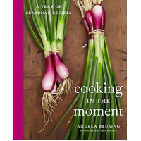 Cooking in the Moment: A Year of Seasonal Recipes Book