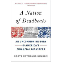A Nation of Deadbeats: An Uncommon History of America's Financial Disasters - 