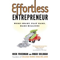 Effortless Entrepreneur: Work Smart, Play Hard, Make Millions Book