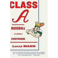 Class A: Baseball in the Middle of Everywhere -Lucas Mann Book